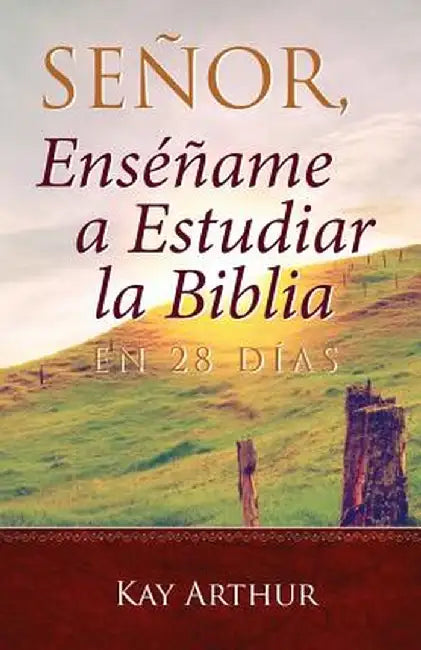 Senor, Ensename a Estudiar La Biblia En 28 Dias / Lord, Teach Me to Study the Bible in 28 Days by Kay Arthur