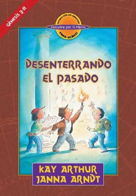 - Desenterrando el Pasado (Genesis 3-11) - Descubre por Ti Mismo (libro de niños) - Libro de Trabajo del Alumno / Digging Up the Past (Genesis 3-11) - by Kay Arthur