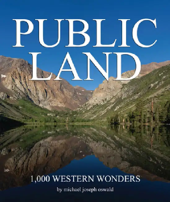 Public Land: 1,000 Western Wonders by Michael Joseph Oswald