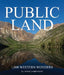 Public Land: 1,000 Western Wonders by Michael Joseph Oswald