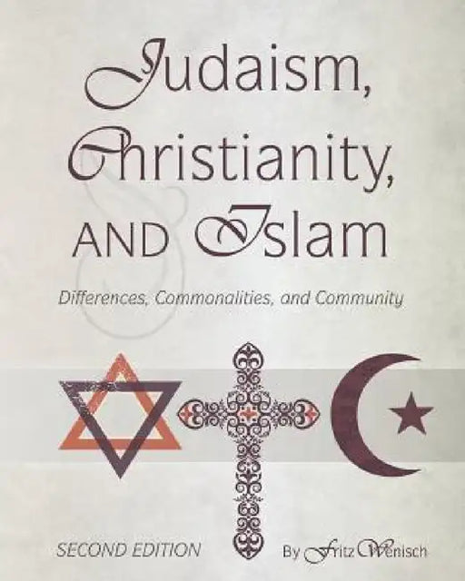 Judaism, Christianity, and Islam: Differences, Commonalities, and Community by Fritz Wenisch