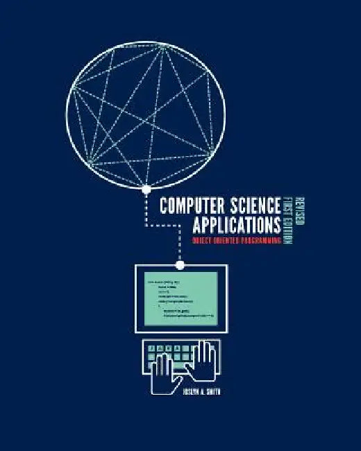 Computer Science Applications: Object Oriented Programming by Joslyn A. Smith