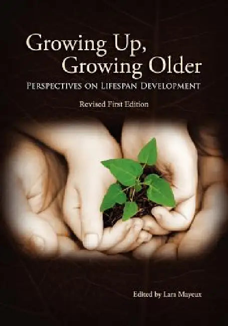 Growing Up, Growing Older: Perspectives on Lifespan Development by Lara Mayeux