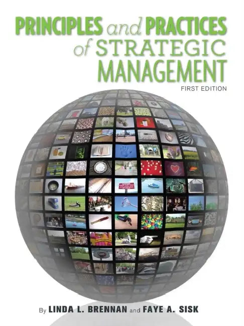 Principles and Practices of Strategic Management by Linda L. Brennan, Faye Sisk