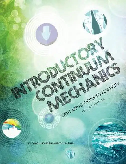 Introductory Continuum Mechanics with Applications to Elasticity (Revised Edition) by Tariq A. Khraishi, Yu-Lin Shen