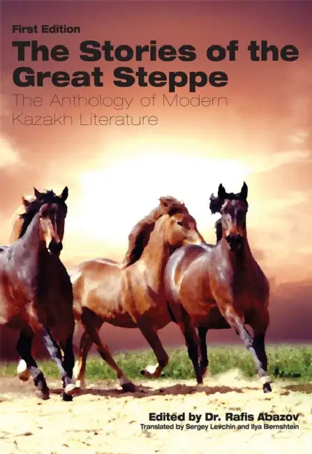 The Stories of the Great Steppe: The Anthology of Modern Kazakh Literature by Rafis Abazov, Sergey Levchin, Ilya Bernshtein