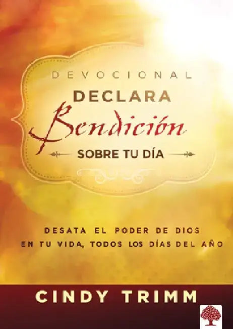 Declara Bendición Sobre Tu Día Devocional: Desata El Poder de Dios En Tu Vida, Todos Los Días del Año / Commanding Your Morning Daily Devotional = Dev by Cindy Trimm