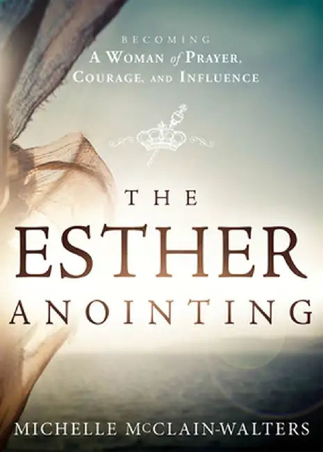 The Esther Anointing by Michelle McClain-Walters