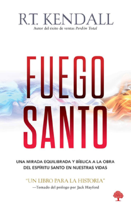 Fuego Santo / Holy Fire by R. T. Kendall
