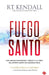 Fuego Santo / Holy Fire by R. T. Kendall