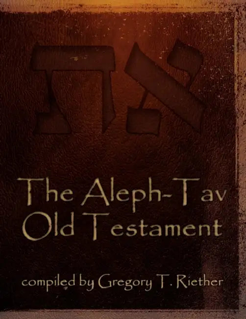 The Aleph-Tav Old Testament by Gregory T. Riether