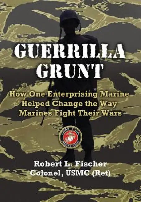 Guerrilla Grunt by Col Robert L. Fischer