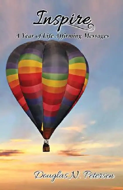 Inspire: A Year of Life Affirming Messages by Douglas N. Petersen