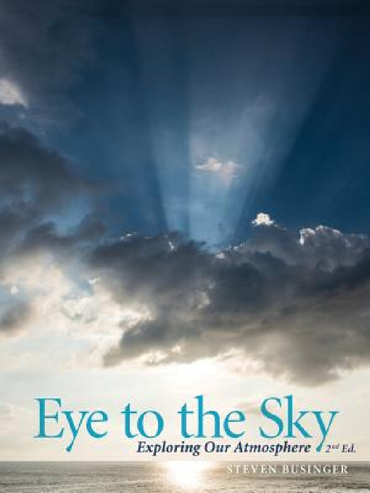 Eye to the Sky - Exploring Our Atmosphere, Second Edition by Steven Businger
