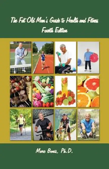 The Fat Old Man's Guide to Health and Fitness: Fourth Edition by Marc Bonis