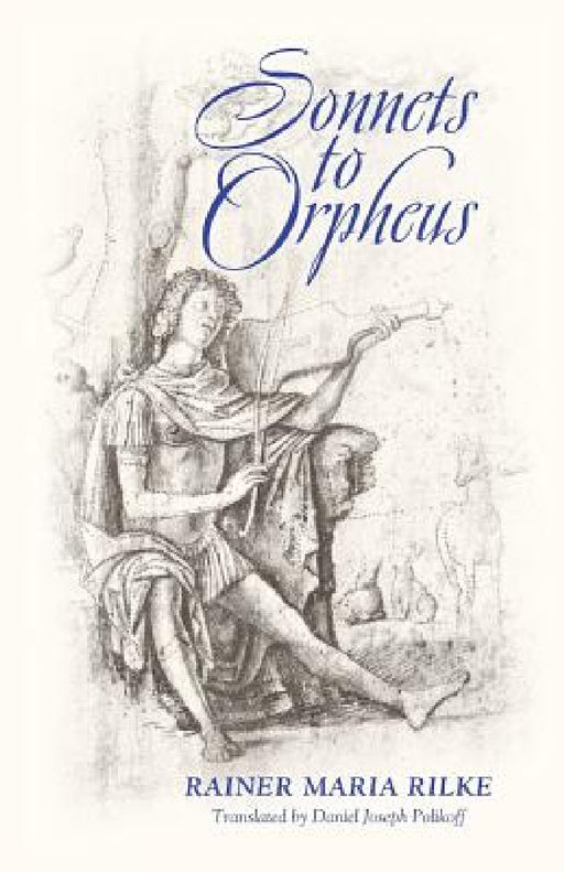 Sonnets to Orpheus (Bilingual Edition) by Rainer Maria Rilke, Daniel Joseph Polikoff, Daniel Joseph Polikoff