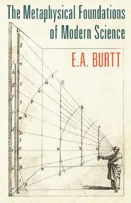 The Metaphysical Foundations of Modern Science by E. A. Burtt