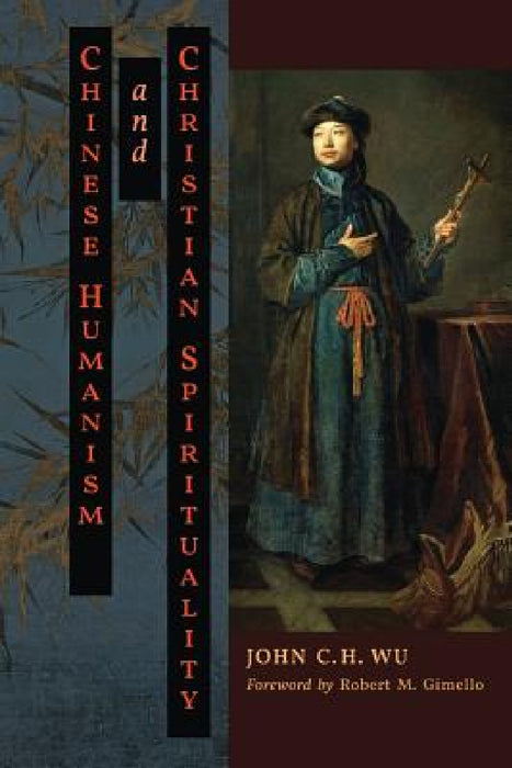 Chinese Humanism and Christian Spirituality by John C. H. Wu, Paul K. T. Sih, Robert M. Gimello