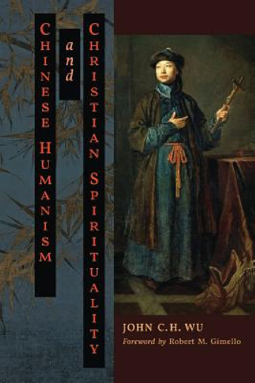 Chinese Humanism and Christian Spirituality by John C. H. Wu, Paul K. T. Sih, Robert M. Gimello