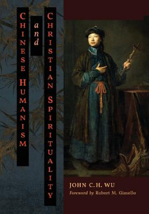 Chinese Humanism and Christian Spirituality by John C. H. Wu, Paul K. T. Sih, Robert M. Gimello