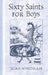 Sixty Saints for Boys by Joan Windham