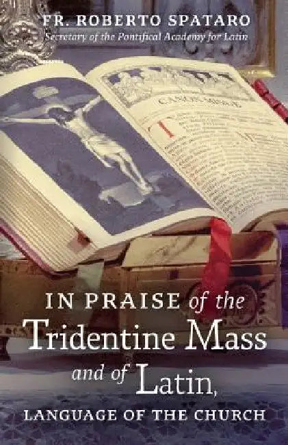 In Praise of the Tridentine Mass and of Latin, Language of the Church by Roberto Spataro