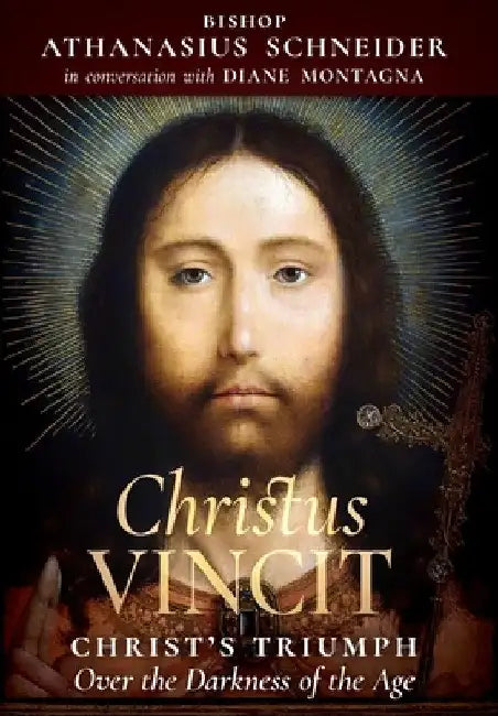Christus Vincit: Christ's Triumph Over the Darkness of the Age by Bishop Athanasius Schneider