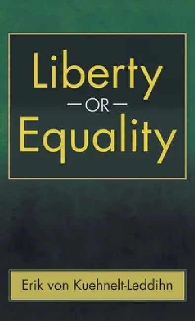 Liberty or Equality: The Challenge of Our Time by Erik Von Kuehnelt-Leddihn