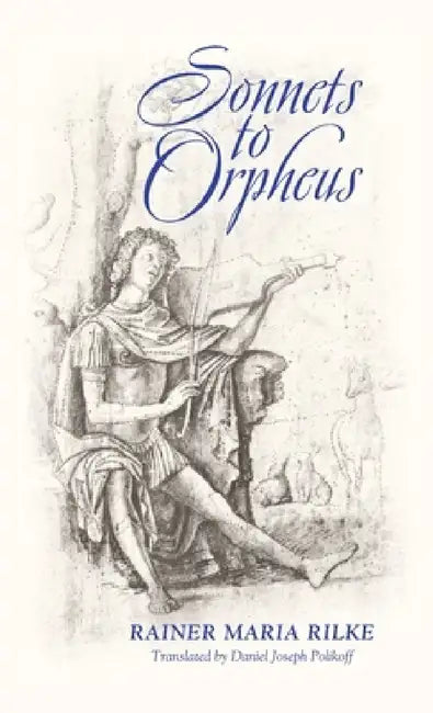 Sonnets to Orpheus (Bilingual Edition) by Rainer Maria Rilke, Daniel Joseph Polikoff, Daniel Joseph Polikoff