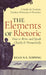 The Elements of Rhetoric: How to Write and Speak Clearly and Persuasively -- A Guide for Students, Teachers, Politicians & Preachers by Ryan N. S. Topping