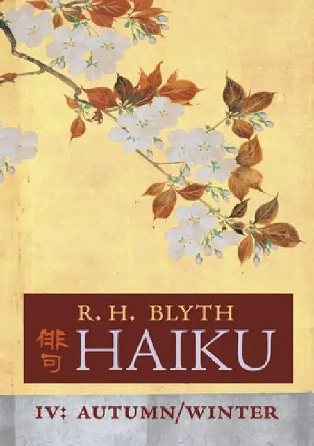 Haiku (Volume IV): Autumn / Winter by R. H. Blyth