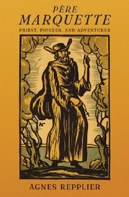 Père Marquette: Priest, Pioneer and Adventurer by Agnes Repplier