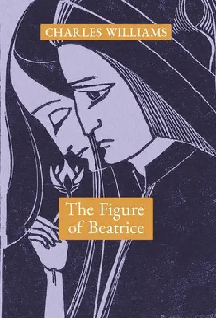 The Figure of Beatrice: A Study in Dante by Charles Williams