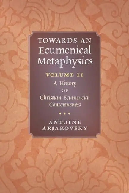 Towards an Ecumenical Metaphysics by Antoine Arjakovsky