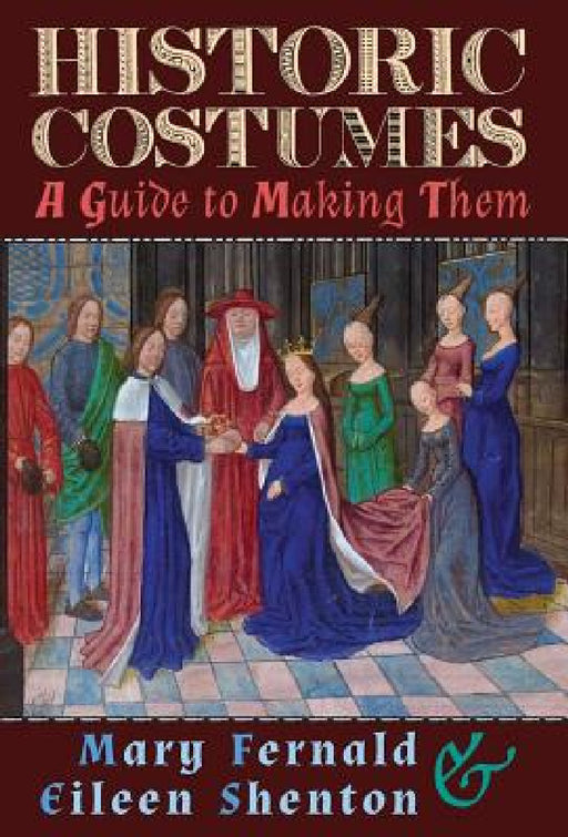 Historic Costumes: A Guide to Making Them by Mary Fernald, Eileen Shenton