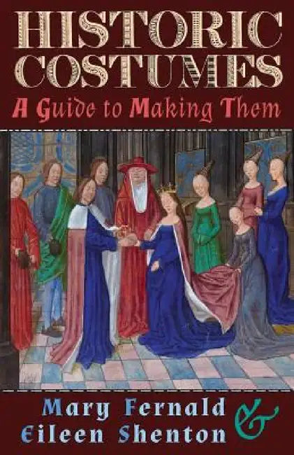 Historic Costumes: A Guide to Making Them by Mary Fernald, Eileen Shenton