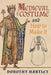 Medieval Costume and How to Make It by Dorothy Hartley, Francis M. Kelly