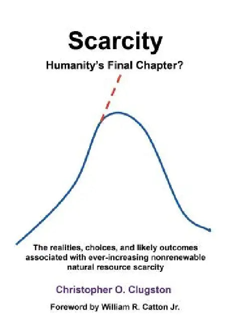 Scarcity - Humanity's Final Chapter by Christopher O. Clugston