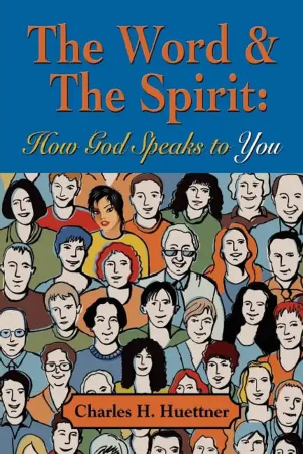 The Word & the Spirit: How God Speaks To You by Charles H. Huettner