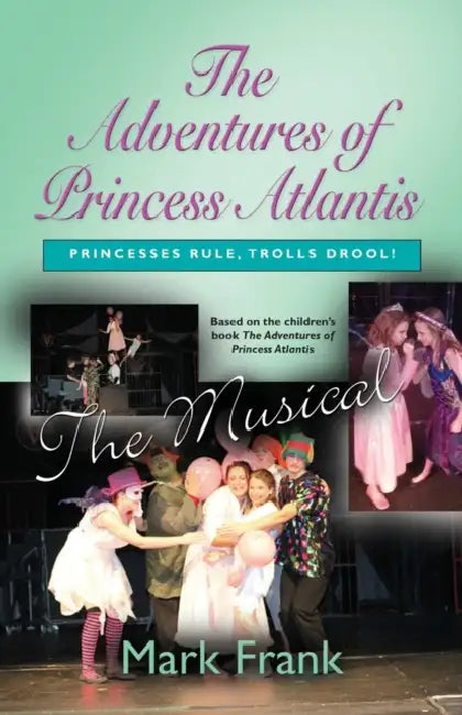 The Adventures Of Princess Atlantis, The Musical by Mark Frank