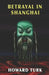 Betrayal in Shanghai by Howard Turk