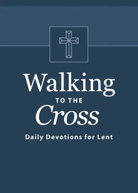 Walking to the Cross: Daily Devotions for Lent by Butch Odom