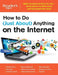 How to Do (Just About) Anything on the Internet: Make the Internet Work for You--Great Advice for New Users and Seasoned Pros Alike by Editors at Reader's Digest