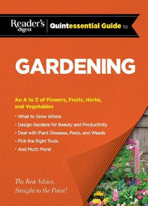 Reader's Digest Quintessential Guide to Gardening: An A to Z of Lawns, Flowers, Shrubs, Fruits, and Vegetables by Editors at Reader's Digest