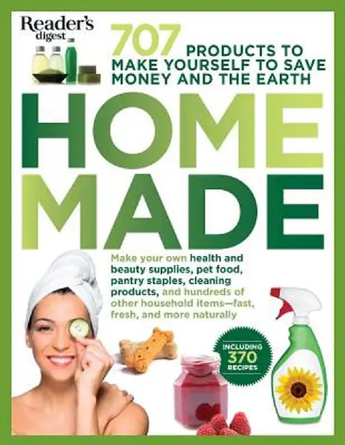 Homemade: 707 Products to Make Yourself to Save Money and the Earth by Editors of Reader's Digest