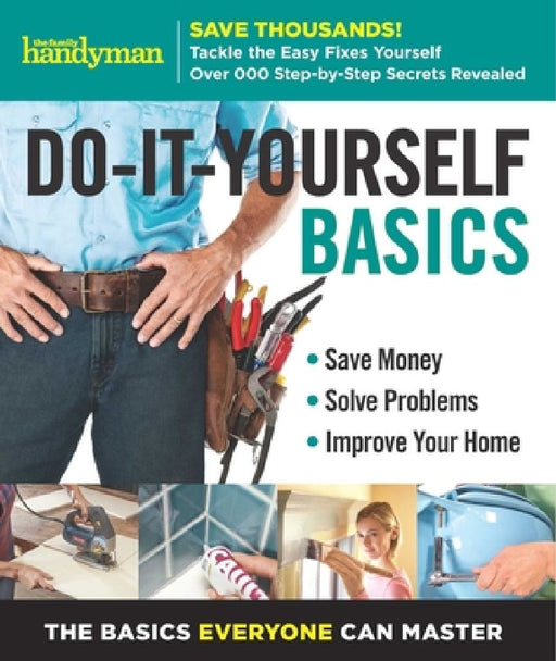Family Handyman Do-It-Yourself Basics Volume 2: Save Money, Solve Problems, Improve Your Home by Family Handyman