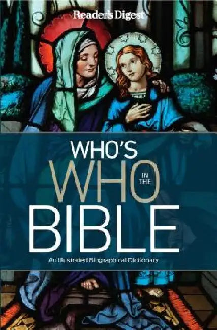 Reader's Digest Who's Who in the Bible: An Illustrated Biographical Dictionary by Editor's at Reader's Digest