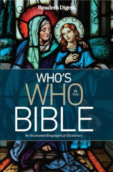 Reader's Digest Who's Who in the Bible: An Illustrated Biographical Dictionary by Editor's at Reader's Digest