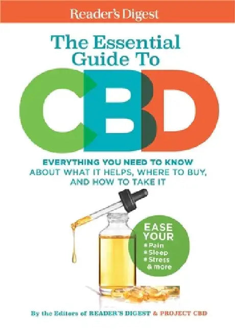 Reader's Digest the Essential Guide to CBD: Everything You Need to Know about What It Helps, Where to Buy, and How to Take It by Reader's Digest