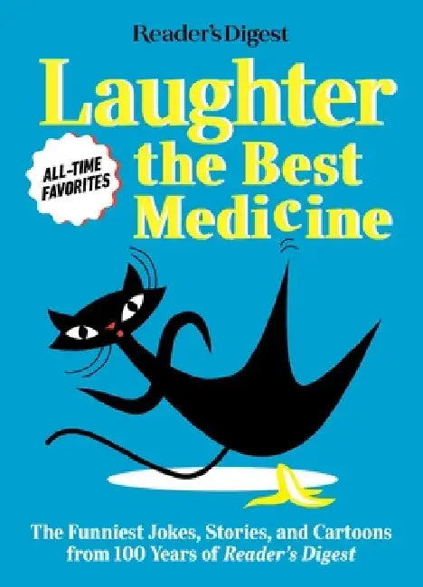 Reader's Digest Laughter Is the Best Medicine: All Time Favorites: The Funniest Jokes, Stories, and Cartoons from 100 Years of Reader's Digest by Reader's Digest